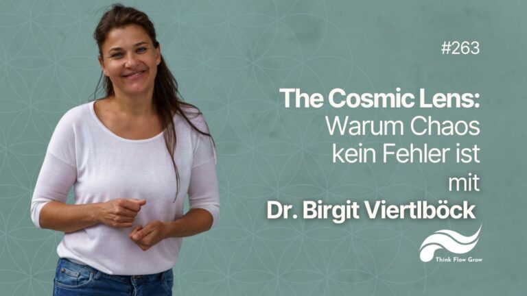 The Cosmic Lens: Warum Chaos kein Fehler ist mit Dr. Birgit Viertlböck | #264