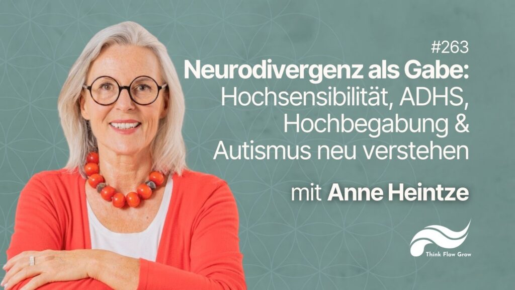 Neurodivergenz als Gabe: Hochsensibilität, ADHS, Hochbegabung & Autismus neu verstehen mit Anne Heintze | #263
