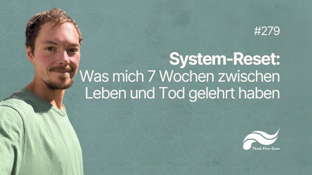 System Reset: Was sieben Wochen zwischen Leben und Tod mich gelehrt haben | #279