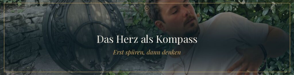 Das Herz als Kompass · Erst spüren, dann denken