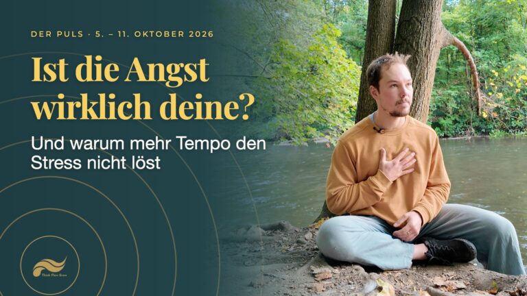 Der Puls der Woche vom 5. bis 11. Oktober 2026: Ist die Angst wirklich deine? (Und warum mehr Tempo den Stress nicht löst) – Tim Böttner