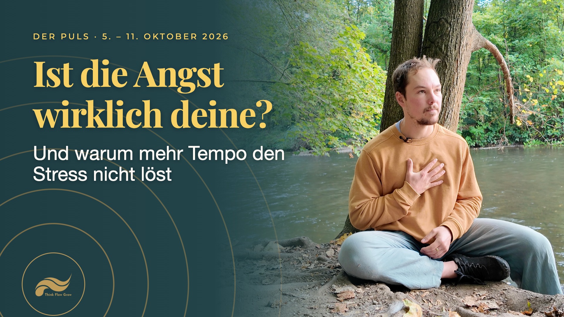 Der Puls der Woche vom 5. bis 11. Oktober 2026: Ist die Angst wirklich deine? (Und warum mehr Tempo den Stress nicht löst) – Tim Böttner